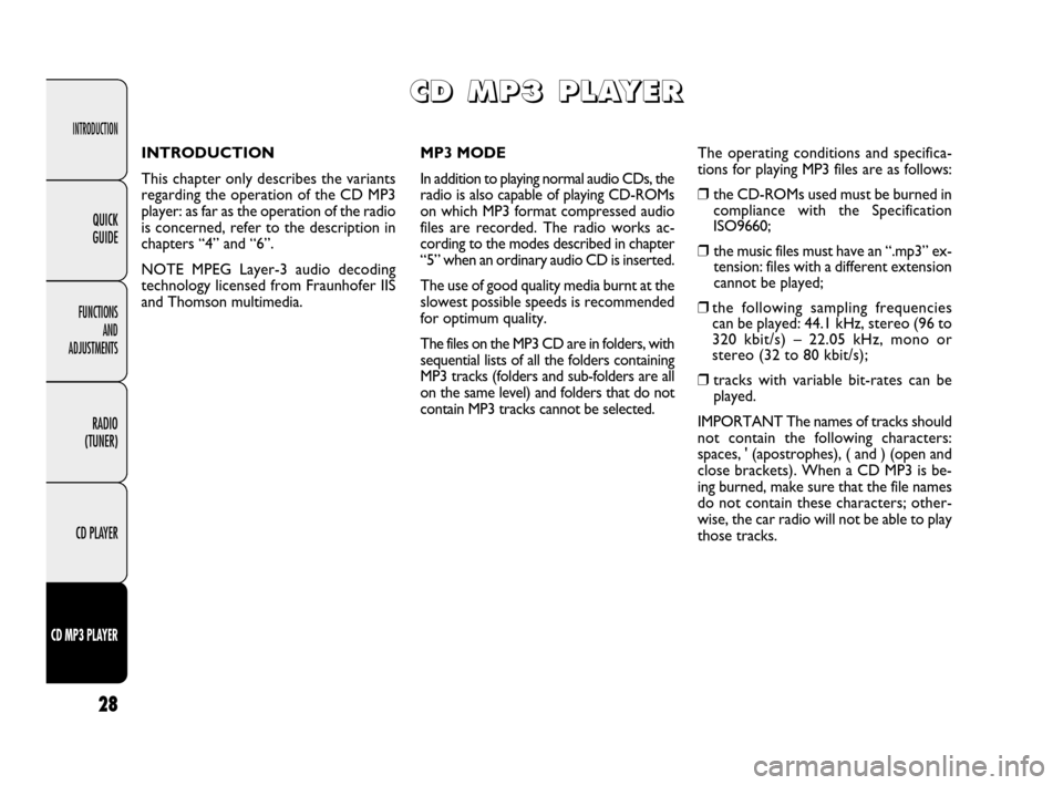 FIAT DOBLO 2009 2.G Radio CD MP3 Manual INTRODUCTION
FUNCTIONS
AND
ADJUSTMENTS
RADIO
(TUNER)
CD PLAYER
CD MP3 PLAYER
28
QUICK
GUIDE
INTRODUCTION
This chapter only describes the variants
regarding the operation of the CD MP3
player: as fa FIAT DOBLO 2009 2.G Radio CD MP3 Manual INTRODUCTION
FUNCTIONS
AND
ADJUSTMENTS
RADIO
(TUNER)
CD PLAYER
CD MP3 PLAYER
28
QUICK
GUIDE
INTRODUCTION
This chapter only describes the variants
regarding the operation of the CD MP3
player: as fa