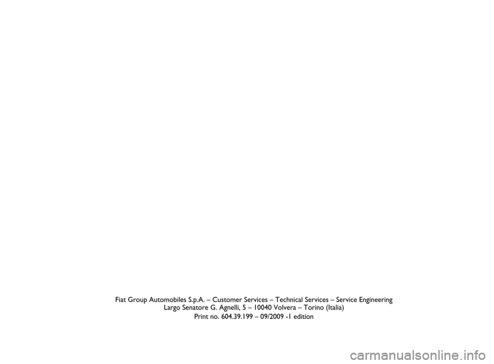 FIAT DOBLO 2009 2.G Radio CD MP3 Manual Fiat Group Automobiles S.p.A. – Customer Services – Technical Services – Service Engineering
Largo Senatore G. Agnelli, 5 – 10040 Volvera – Torino (Italia)
Print no. 604.39.199 – 09/2009 - FIAT DOBLO 2009 2.G Radio CD MP3 Manual Fiat Group Automobiles S.p.A. – Customer Services – Technical Services – Service Engineering
Largo Senatore G. Agnelli, 5 – 10040 Volvera – Torino (Italia)
Print no. 604.39.199 – 09/2009 -