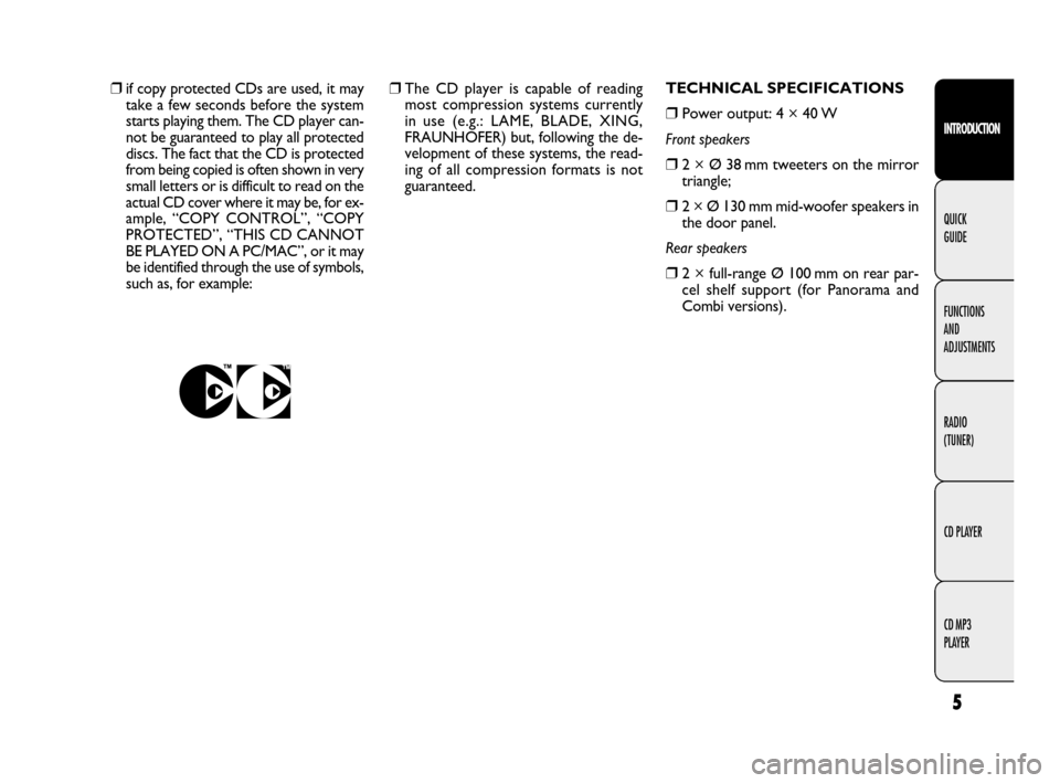 FIAT DOBLO 2009 2.G Radio CD MP3 Manual 5
INTRODUCTION
FUNCTIONS
AND
ADJUSTMENTS
RADIO
(TUNER)
CD PLAYER
CD MP3
PLAYER QUICK
GUIDE
❒ The CD player is capable of reading
most compression systems currently
in use (e.g.: LAME, BLADE, XING FIAT DOBLO 2009 2.G Radio CD MP3 Manual 5
INTRODUCTION
FUNCTIONS
AND
ADJUSTMENTS
RADIO
(TUNER)
CD PLAYER
CD MP3
PLAYER QUICK
GUIDE
❒ The CD player is capable of reading
most compression systems currently
in use (e.g.: LAME, BLADE, XING