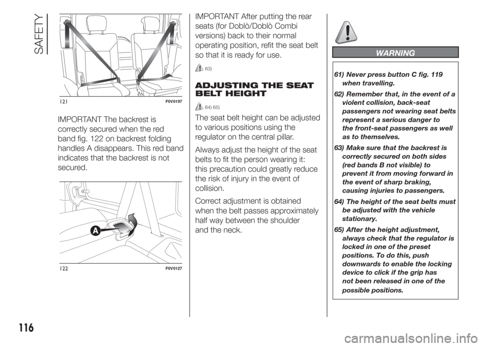 FIAT DOBLO COMBI 2015 2.G Owners Manual IMPORTANT The backrest is
correctly secured when the red
band fig. 122 on backrest folding
handles A disappears. This red band
indicates that the backrest is not
secured.IMPORTANT After putting the re