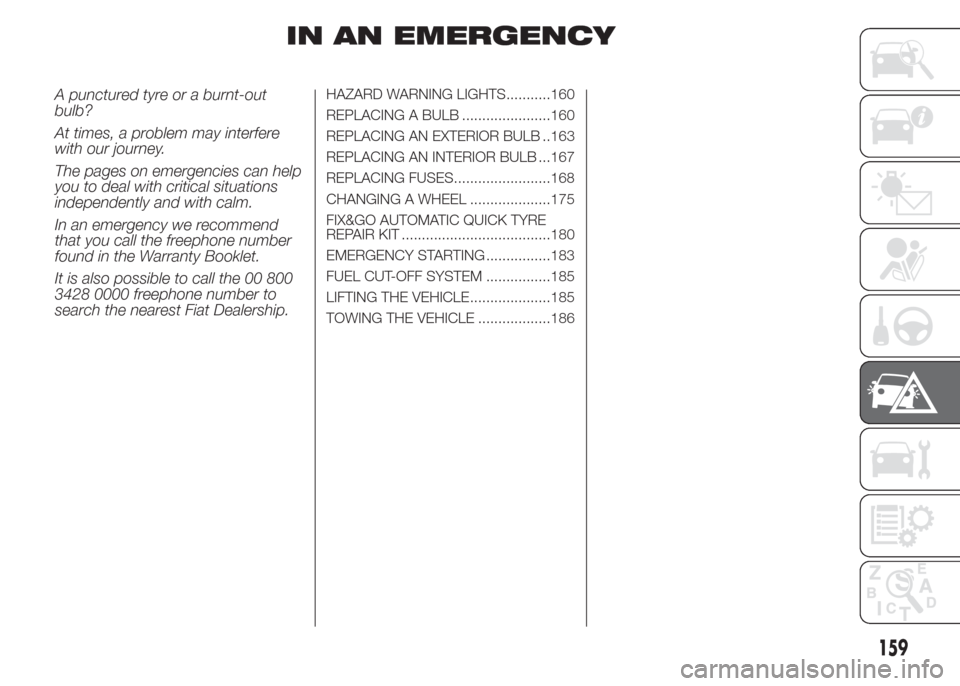 FIAT DOBLO COMBI 2015 2.G Owners Manual IN AN EMERGENCY
A punctured tyre or a burnt-out
bulb?
At times, a problem may interfere
with our journey.
The pages on emergencies can help
you to deal with critical situations
independently and with 