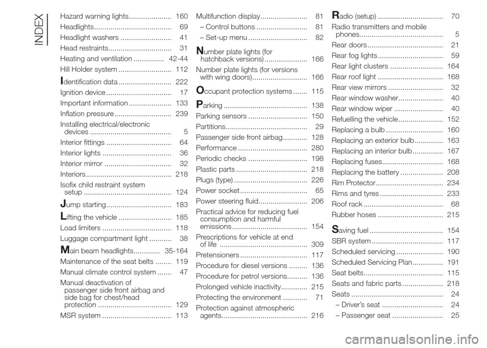 FIAT DOBLO COMBI 2015 2.G Owners Manual Hazard warning lights..................... 160
Headlights...................................... 69
Headlight washers ......................... 41
Head restraints............................... 31
Heat