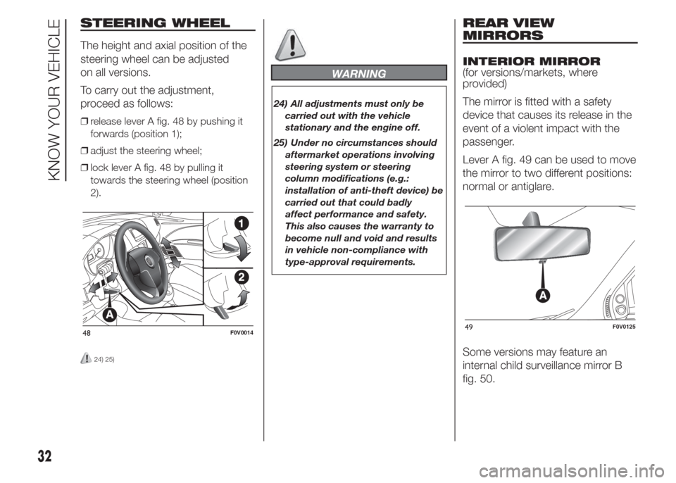 FIAT DOBLO COMBI 2015 2.G Owners Guide STEERING WHEEL
The height and axial position of the
steering wheel can be adjusted
on all versions.
To carry out the adjustment,
proceed as follows:
❒release lever A fig. 48 by pushing it
forwards (