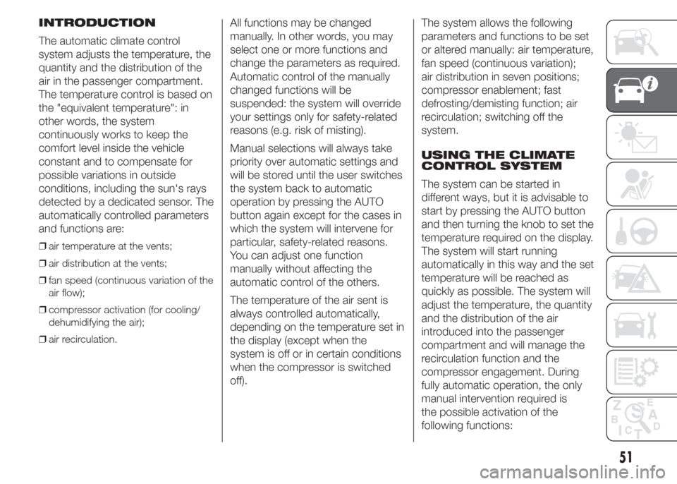 FIAT DOBLO COMBI 2015 2.G Owners Manual INTRODUCTION
The automatic climate control
system adjusts the temperature, the
quantity and the distribution of the
air in the passenger compartment.
The temperature control is based on
the "equivalen