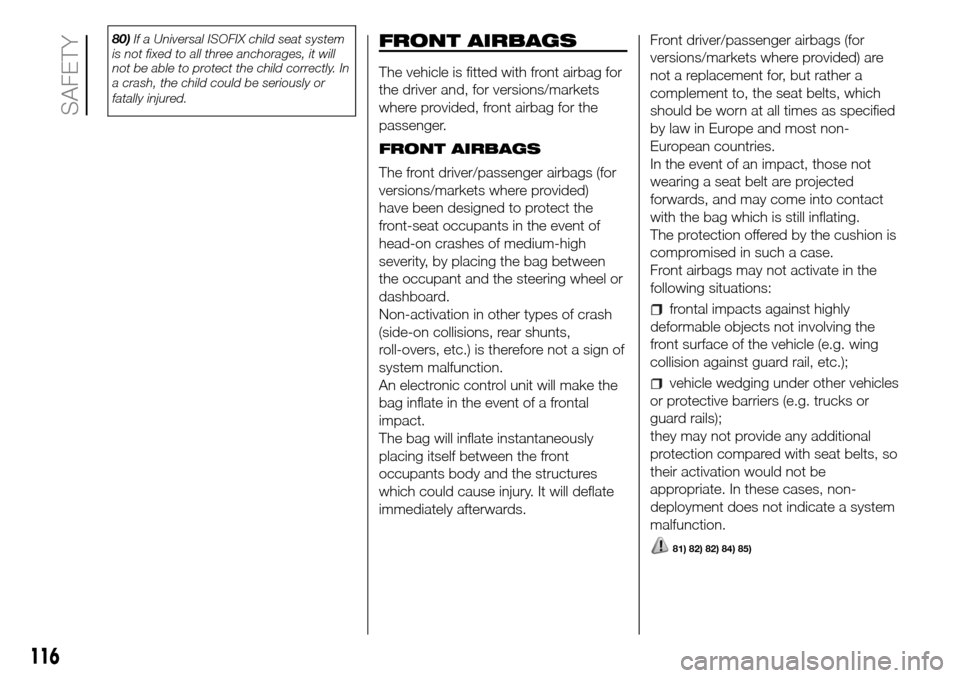 FIAT DOBLO COMBI 2016 2.G Owners Manual 80)If a Universal ISOFIX child seat system
is not fixed to all three anchorages, it will
not be able to protect the child correctly. In
a crash, the child could be seriously or
fatally injured.FRONT A FIAT DOBLO COMBI 2016 2.G Owners Manual 80)If a Universal ISOFIX child seat system
is not fixed to all three anchorages, it will
not be able to protect the child correctly. In
a crash, the child could be seriously or
fatally injured.FRONT A