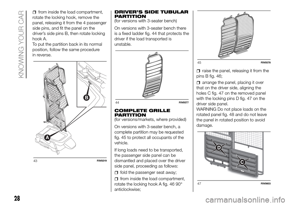 FIAT DOBLO COMBI 2016 2.G Owners Manual from inside the load compartment,
rotate the locking hook, remove the
panel, releasing it from the 4 passenger
side pins, and fit the panel on the
driver’s side pins B, then rotate locking
hook A.
T