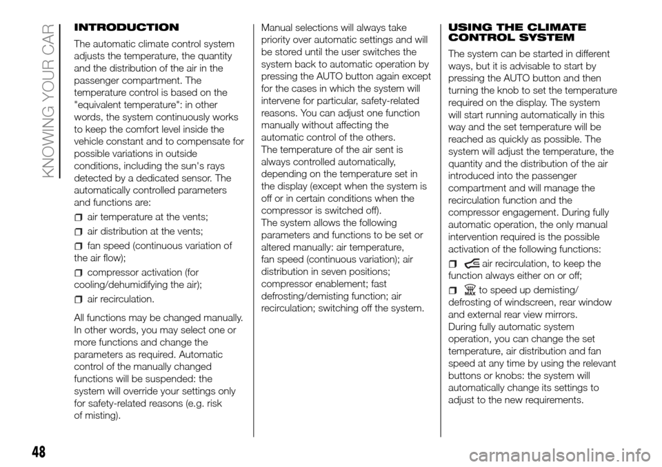 FIAT DOBLO COMBI 2016 2.G Owners Manual INTRODUCTION
The automatic climate control system
adjusts the temperature, the quantity
and the distribution of the air in the
passenger compartment. The
temperature control is based on the
"equivalen