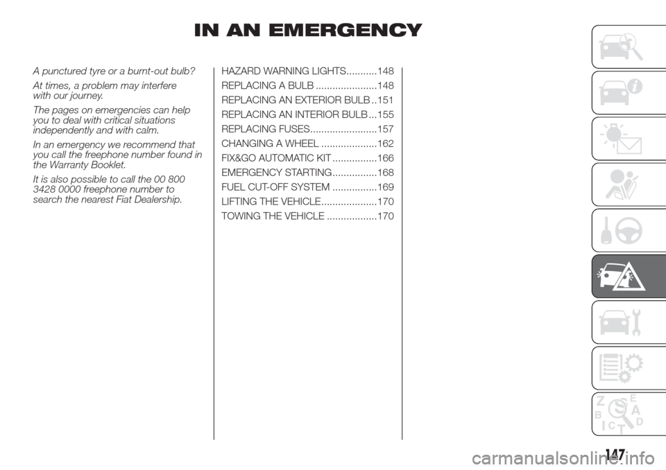 FIAT DOBLO COMBI 2017 2.G Owners Manual IN AN EMERGENCY
A punctured tyre or a burnt-out bulb?
At times, a problem may interfere
with our journey.
The pages on emergencies can help
you to deal with critical situations
independently and with 