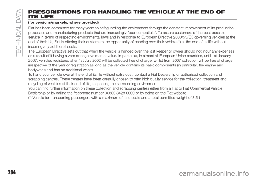 FIAT DOBLO COMBI 2017 2.G Service Manual Fiat has been committed for many years to safeguarding the environment through the constant improvement of its production
processes and manufacturing products that are increasingly "eco-compatible". T
