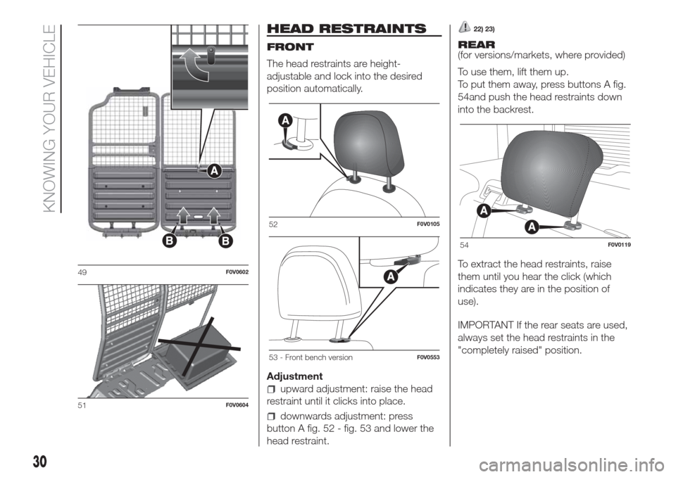 FIAT DOBLO COMBI 2017 2.G Owners Guide HEAD RESTRAINTS
FRONT
The head restraints are height-
adjustable and lock into the desired
position automatically.
Adjustment
upward adjustment: raise the head
restraint until it clicks into place.
do