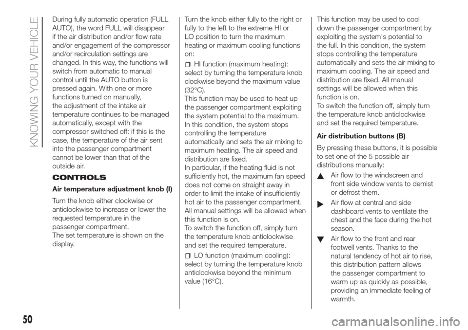 FIAT DOBLO COMBI 2017 2.G Owners Manual During fully automatic operation (FULL
AUTO), the word FULL will disappear
if the air distribution and/or flow rate
and/or engagement of the compressor
and/or recirculation settings are
changed. In th FIAT DOBLO COMBI 2017 2.G Owners Manual During fully automatic operation (FULL
AUTO), the word FULL will disappear
if the air distribution and/or flow rate
and/or engagement of the compressor
and/or recirculation settings are
changed. In th