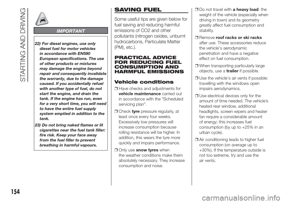 FIAT DOBLO PANORAMA 2015 2.G Owners Manual IMPORTANT
22) For diesel engines, use only
diesel fuel for motor vehicles
in accordance with EN590
European specifications. The use
of other products or mixtures
may damage the engine beyond
repair an