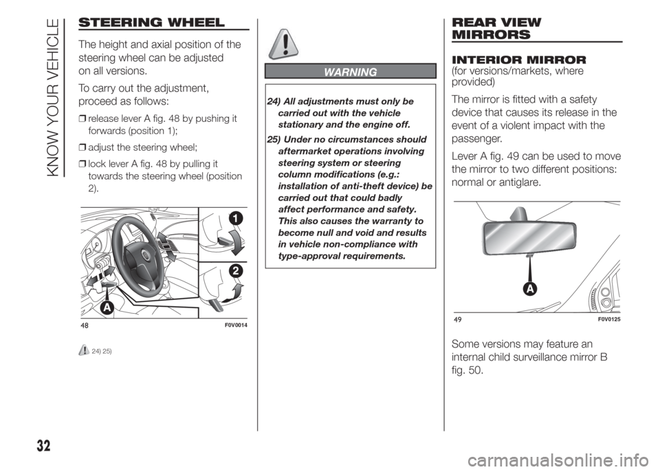 FIAT DOBLO PANORAMA 2015 2.G Owners Guide STEERING WHEEL
The height and axial position of the
steering wheel can be adjusted
on all versions.
To carry out the adjustment,
proceed as follows:
❒release lever A fig. 48 by pushing it
forwards (