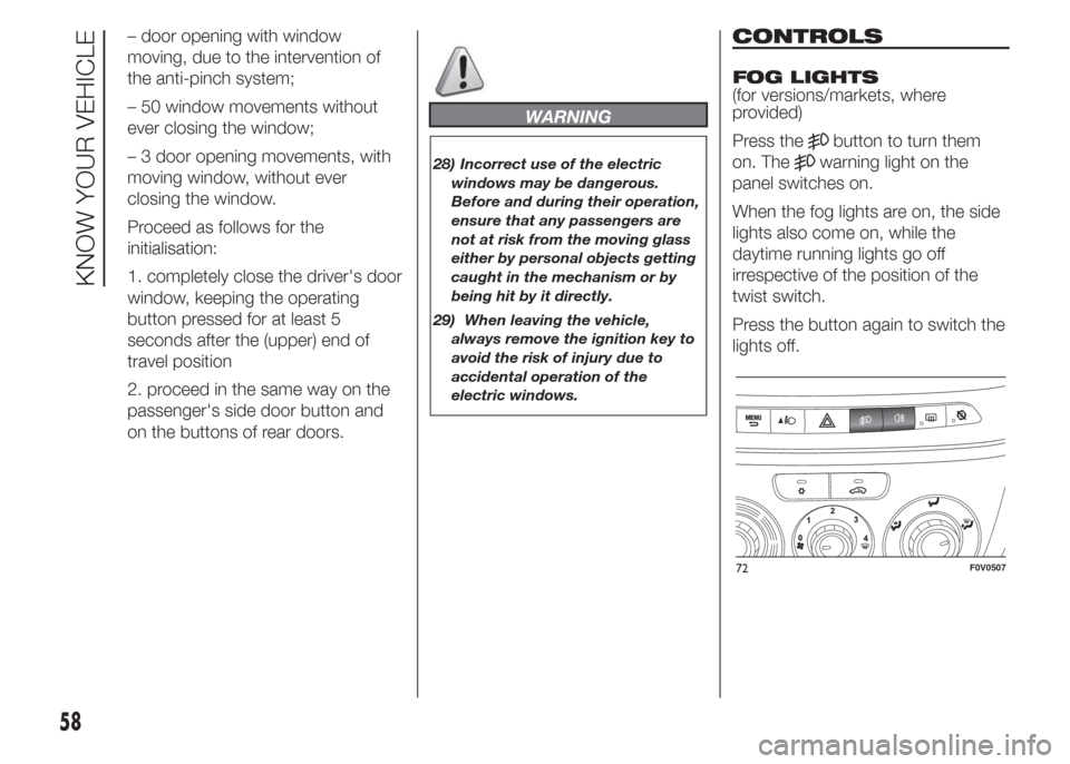 FIAT DOBLO PANORAMA 2015 2.G Repair Manual – door opening with window
moving, due to the intervention of
the anti-pinch system;
– 50 window movements without
ever closing the window;
– 3 door opening movements, with
moving window, withou