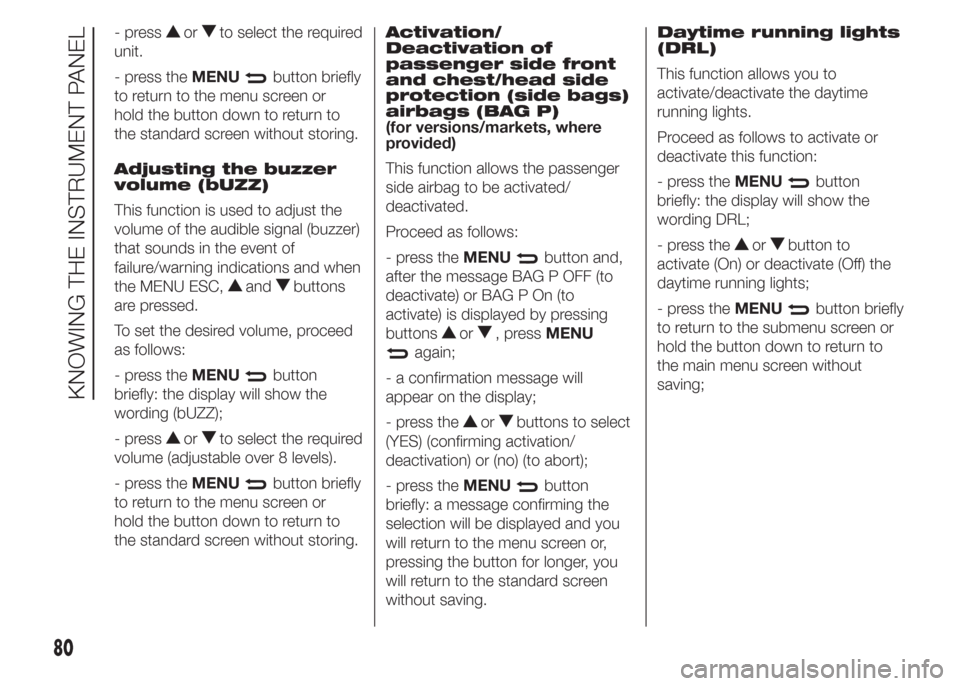 FIAT DOBLO PANORAMA 2015 2.G Owners Manual - pressorto select the required
unit.
- press theMENU
button briefly
to return to the menu screen or
hold the button down to return to
the standard screen without storing.
Adjusting the buzzer
volume 