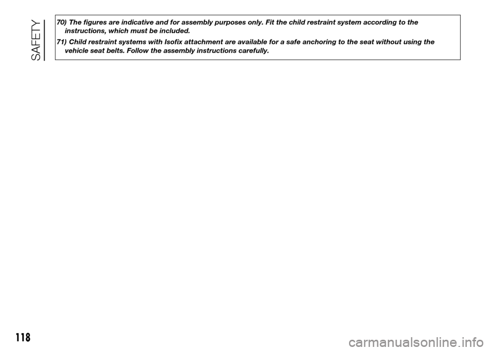 FIAT DOBLO PANORAMA 2016 2.G Owners Manual 70) The figures are indicative and for assembly purposes only. Fit the child restraint system according to the
instructions, which must be included.
71) Child restraint systems with Isofix attachment 