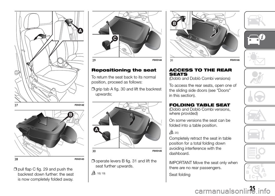 FIAT DOBLO PANORAMA 2016 2.G Owners Manual ❒pull flap C fig. 29 and push the
backrest down further: the seat
is now completely folded away.Repositioning the seat
To return the seat back to its normal
position, proceed as follows:
❒grip tab