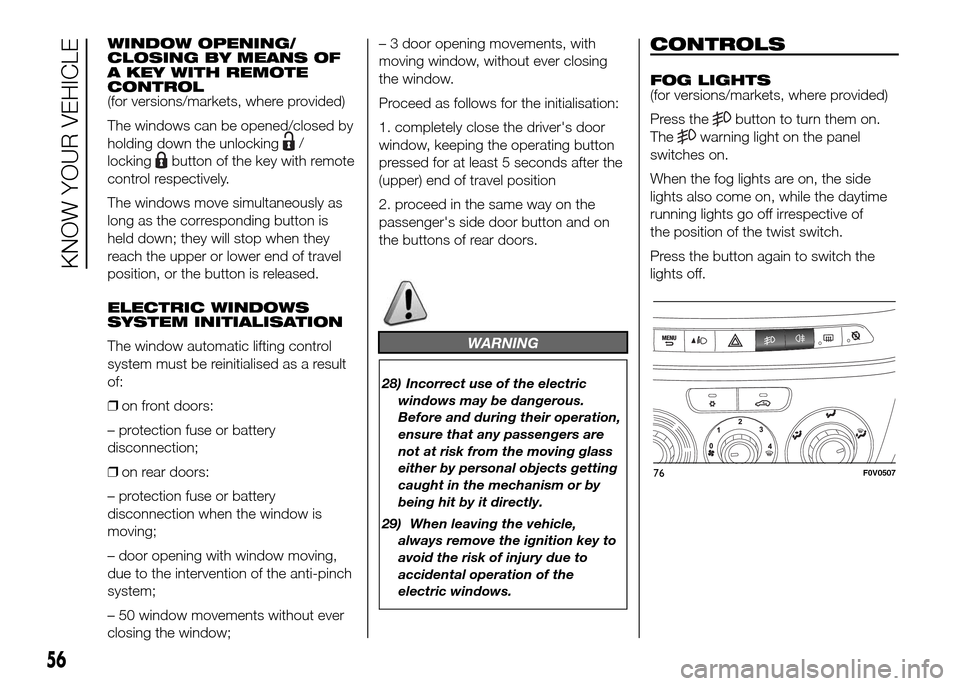 FIAT DOBLO PANORAMA 2016 2.G Workshop Manual WINDOW OPENING/
CLOSING BY MEANS OF
A KEY WITH REMOTE
CONTROL
(for versions/markets, where provided)
The windows can be opened/closed by
holding down the unlocking
/
locking
button of the key with rem FIAT DOBLO PANORAMA 2016 2.G Workshop Manual WINDOW OPENING/
CLOSING BY MEANS OF
A KEY WITH REMOTE
CONTROL
(for versions/markets, where provided)
The windows can be opened/closed by
holding down the unlocking
/
locking
button of the key with rem