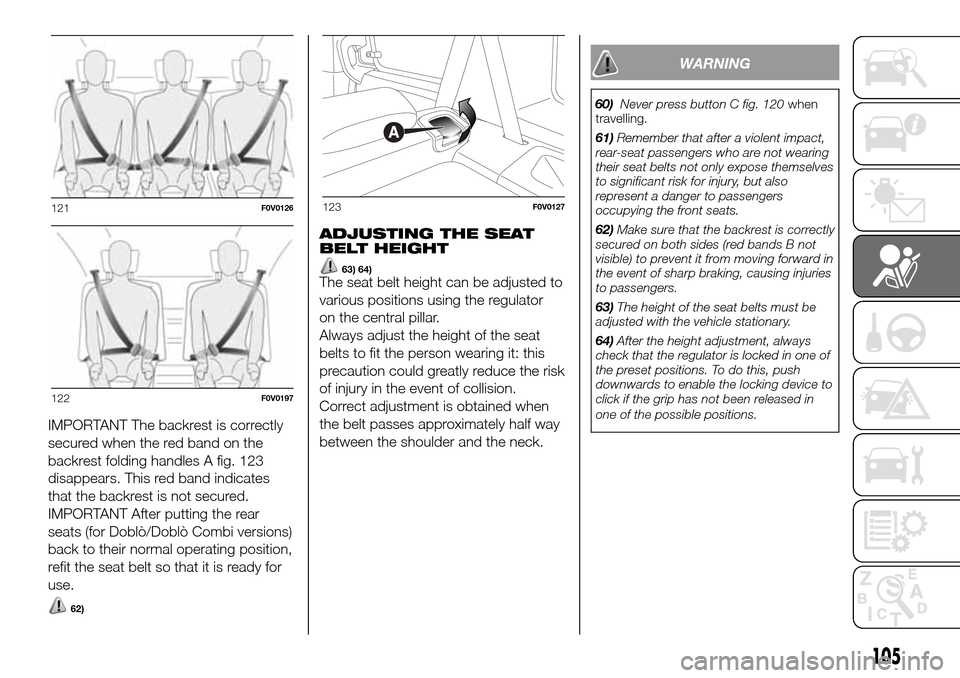 FIAT DOBLO PANORAMA 2017 2.G Owners Manual IMPORTANT The backrest is correctly
secured when the red band on the
backrest folding handles A fig. 123
disappears. This red band indicates
that the backrest is not secured.
IMPORTANT After putting t FIAT DOBLO PANORAMA 2017 2.G Owners Manual IMPORTANT The backrest is correctly
secured when the red band on the
backrest folding handles A fig. 123
disappears. This red band indicates
that the backrest is not secured.
IMPORTANT After putting t