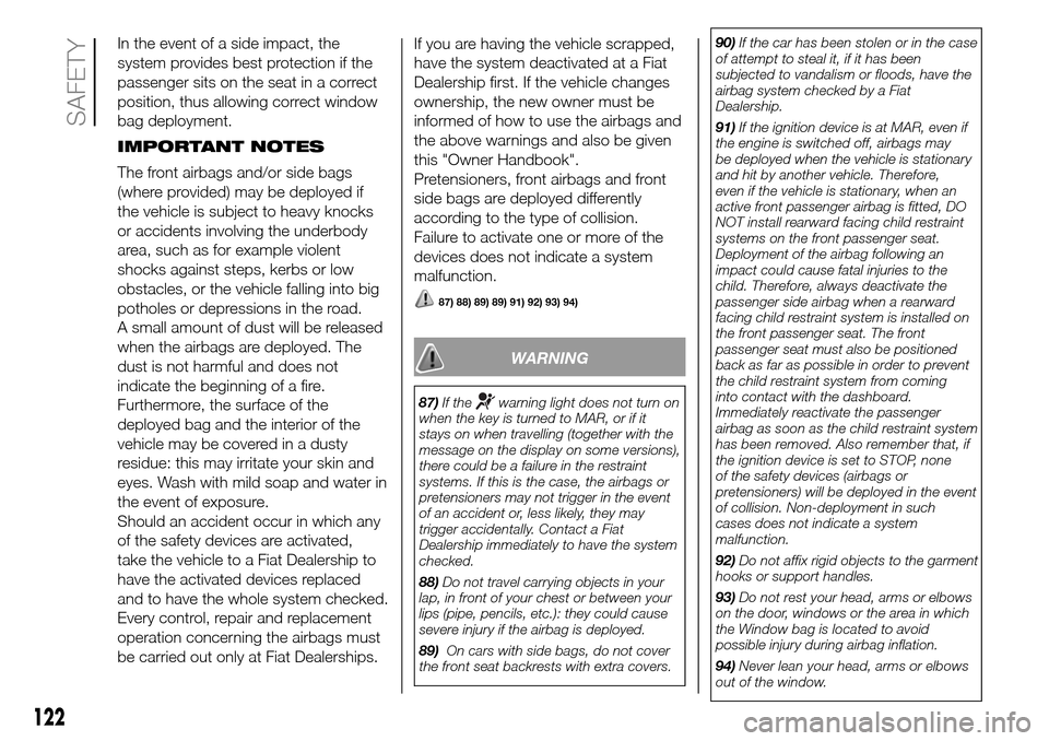 FIAT DOBLO PANORAMA 2017 2.G Owners Manual In the event of a side impact, the
system provides best protection if the
passenger sits on the seat in a correct
position, thus allowing correct window
bag deployment.
IMPORTANT NOTES
The front airba FIAT DOBLO PANORAMA 2017 2.G Owners Manual In the event of a side impact, the
system provides best protection if the
passenger sits on the seat in a correct
position, thus allowing correct window
bag deployment.
IMPORTANT NOTES
The front airba