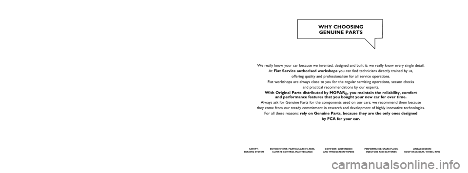 FIAT DOBLO PANORAMA 2017 2.G Owners Manual We really know your car because we invented, designed and built it: we really know every single detail.
At Fiat Service authorised workshopsyou can find technicians directly trained by us,
offering FIAT DOBLO PANORAMA 2017 2.G Owners Manual We really know your car because we invented, designed and built it: we really know every single detail.
At Fiat Service authorised workshopsyou can find technicians directly trained by us,
offering