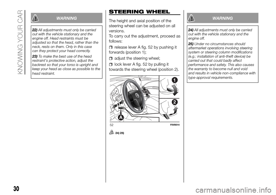 FIAT DOBLO PANORAMA 2017 2.G Owners Guide WARNING
22)All adjustments must only be carried
out with the vehicle stationary and the
engine off. Head restraints must be
adjusted so that the head, rather than the
neck, rests on them. Only in this FIAT DOBLO PANORAMA 2017 2.G Owners Guide WARNING
22)All adjustments must only be carried
out with the vehicle stationary and the
engine off. Head restraints must be
adjusted so that the head, rather than the
neck, rests on them. Only in this