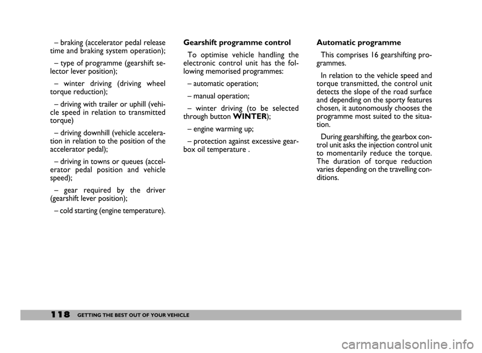 FIAT DUCATO 2006 3.G Owners Manual 118GETTING THE BEST OUT OF YOUR VEHICLE
– braking (accelerator pedal release
time and braking system operation);
– type of programme (gearshift se-
lector lever position);
– winter driving (driv FIAT DUCATO 2006 3.G Owners Manual 118GETTING THE BEST OUT OF YOUR VEHICLE
– braking (accelerator pedal release
time and braking system operation);
– type of programme (gearshift se-
lector lever position);
– winter driving (driv