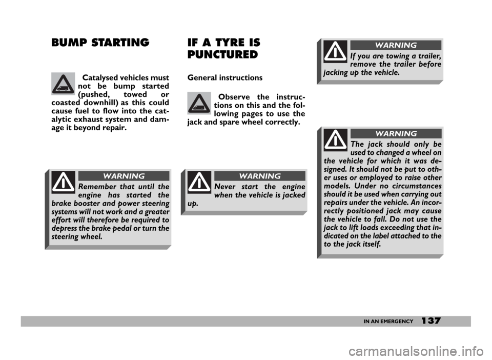 FIAT DUCATO 2006 3.G Owners Manual 137IN AN EMERGENCY
BUMP STARTING IF A TYRE IS
PUNCTURED
General instructions
Observe the instruc-
tions on this and the fol-
lowing pages to use the
jack and spare wheel correctly.Catalysed vehicles m