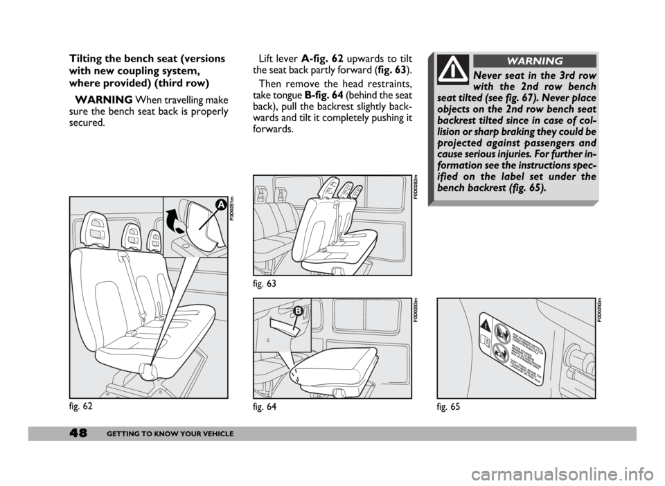 FIAT DUCATO 2006 3.G Service Manual Lift lever A-fig. 62upwards to tilt
the seat back partly forward (fig. 63).
Then remove the head restraints,
take tongue B-fig. 64(behind the seat
back), pull the backrest slightly back-
wards and til FIAT DUCATO 2006 3.G Service Manual Lift lever A-fig. 62upwards to tilt
the seat back partly forward (fig. 63).
Then remove the head restraints,
take tongue B-fig. 64(behind the seat
back), pull the backrest slightly back-
wards and til