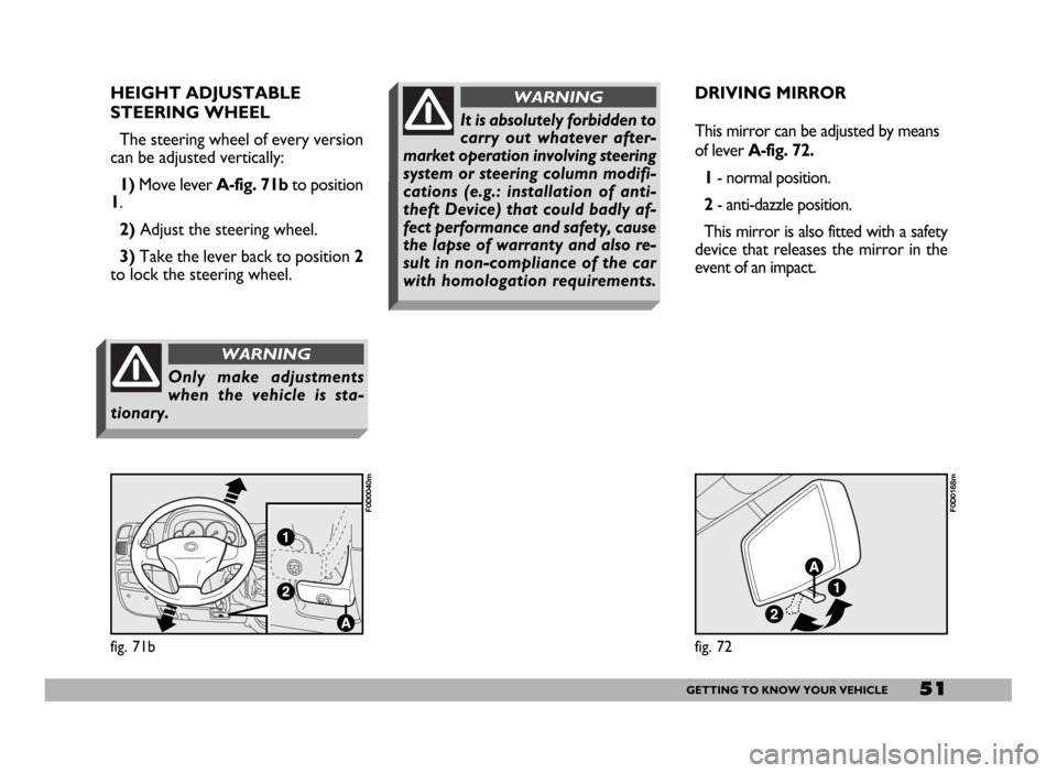 FIAT DUCATO 2006 3.G Workshop Manual 51GETTING TO KNOW YOUR VEHICLE
HEIGHT ADJUSTABLE
STEERING WHEEL
The steering wheel of every version
can be adjusted vertically:
1)Move lever A-fig. 71b to position
1.
2)Adjust the steering wheel.
3 FIAT DUCATO 2006 3.G Workshop Manual 51GETTING TO KNOW YOUR VEHICLE
HEIGHT ADJUSTABLE
STEERING WHEEL
The steering wheel of every version
can be adjusted vertically:
1)Move lever A-fig. 71b to position
1.
2)Adjust the steering wheel.
3