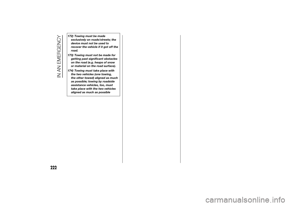 FIAT DUCATO 2014 3.G Owners Manual 172) Towing must be made
exclusively on roads/streets; the
device must not be used to
recover the vehicle if it got off the
road.
173) Towing must not be made for
getting past significant obstacles
on FIAT DUCATO 2014 3.G Owners Manual 172) Towing must be made
exclusively on roads/streets; the
device must not be used to
recover the vehicle if it got off the
road.
173) Towing must not be made for
getting past significant obstacles
on