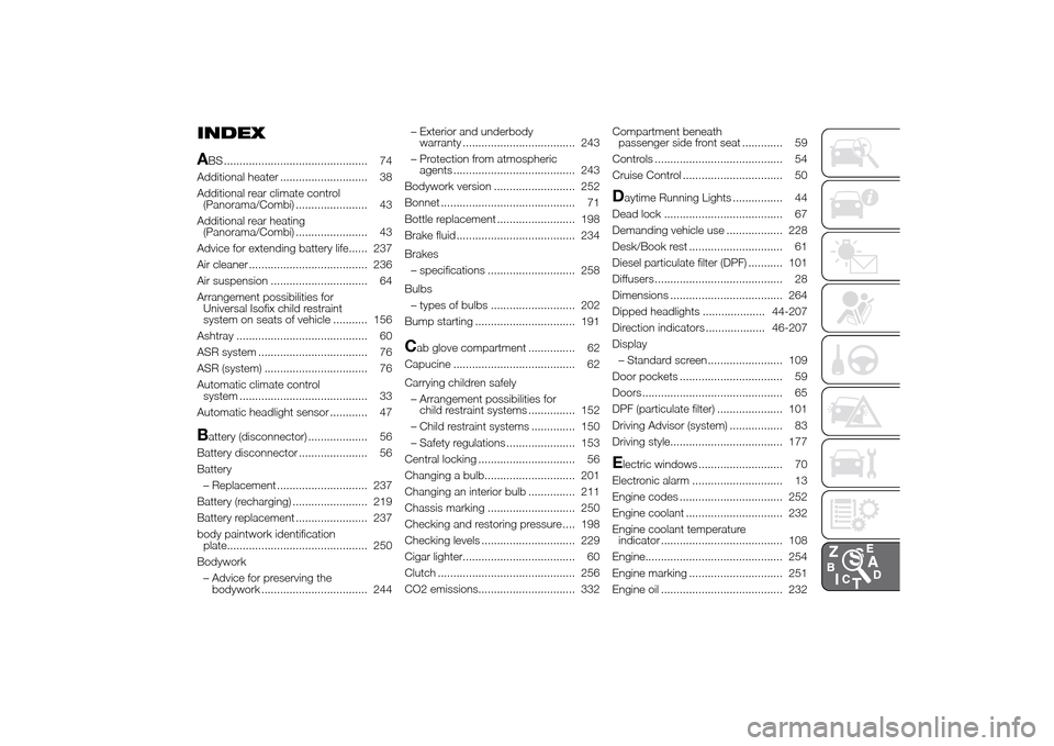 FIAT DUCATO 2014 3.G Owners Manual INDEX
ABS .............................................. 74
Additional heater ............................ 38
Additional rear climate control
(Panorama/Combi) ....................... 43
Additional rea