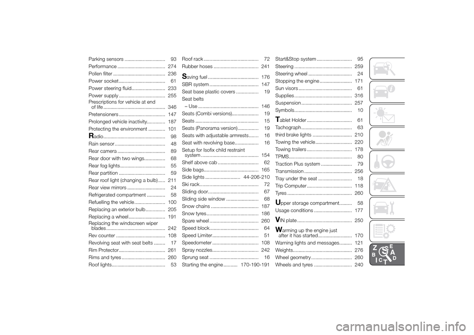FIAT DUCATO 2014 3.G Owners Manual Parking sensors ............................. 93
Performance .................................. 274
Pollen filter ..................................... 236
Power socket ...............................