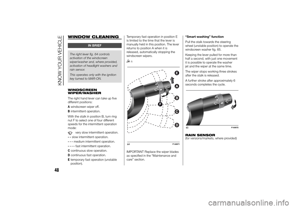 FIAT DUCATO 2014 3.G Owners Manual WINDOW CLEANING
IN BRIEF
The right lever fig. 64 controls
activation of the windscreen
wiper/washer and, where provided,
activation of headlight washers and
rain sensor.
This operates only with the ig