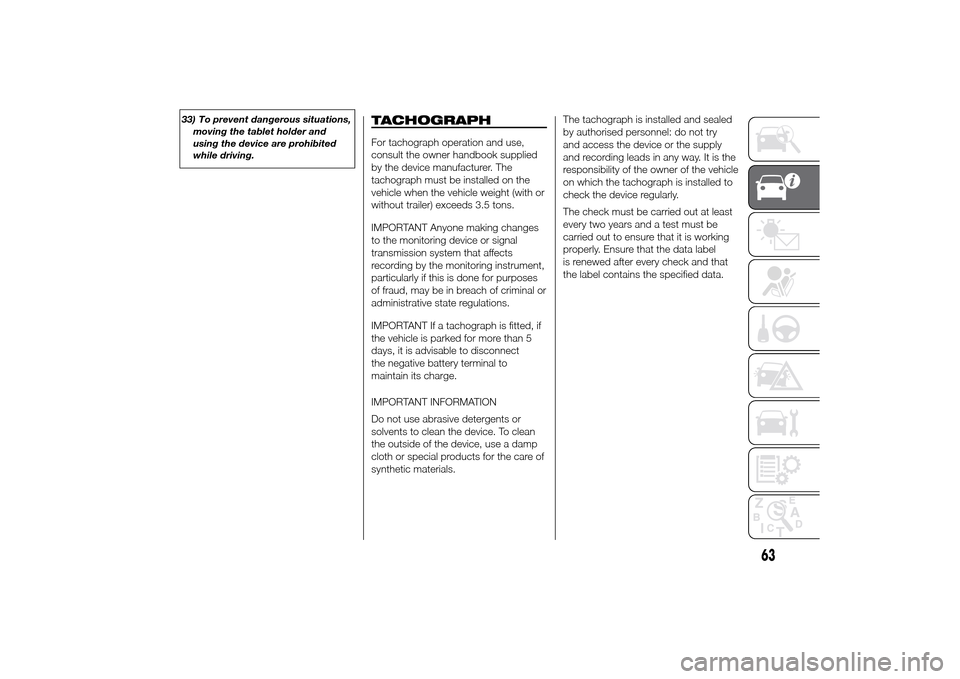 FIAT DUCATO 2014 3.G Repair Manual 33) To prevent dangerous situations,
moving the tablet holder and
using the device are prohibited
while driving.
TACHOGRAPHFor tachograph operation and use,
consult the owner handbook supplied
by the FIAT DUCATO 2014 3.G Repair Manual 33) To prevent dangerous situations,
moving the tablet holder and
using the device are prohibited
while driving.
TACHOGRAPHFor tachograph operation and use,
consult the owner handbook supplied
by the