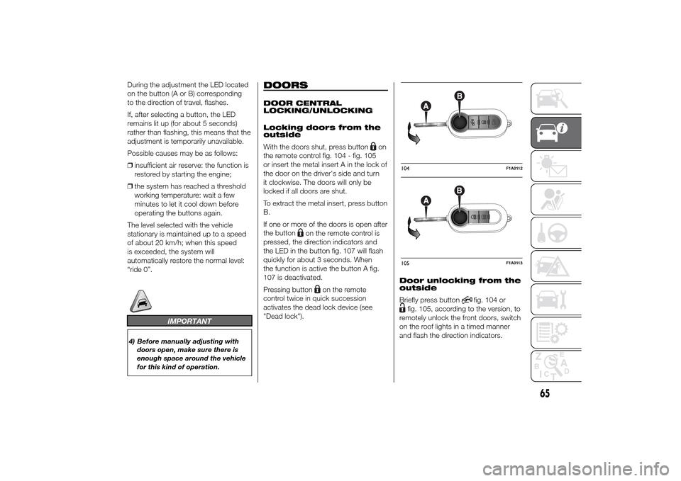 FIAT DUCATO 2014 3.G Repair Manual During the adjustment the LED located
on the button (A or B) corresponding
to the direction of travel, flashes.
If, after selecting a button, the LED
remains lit up (for about 5 seconds)
rather than f FIAT DUCATO 2014 3.G Repair Manual During the adjustment the LED located
on the button (A or B) corresponding
to the direction of travel, flashes.
If, after selecting a button, the LED
remains lit up (for about 5 seconds)
rather than f