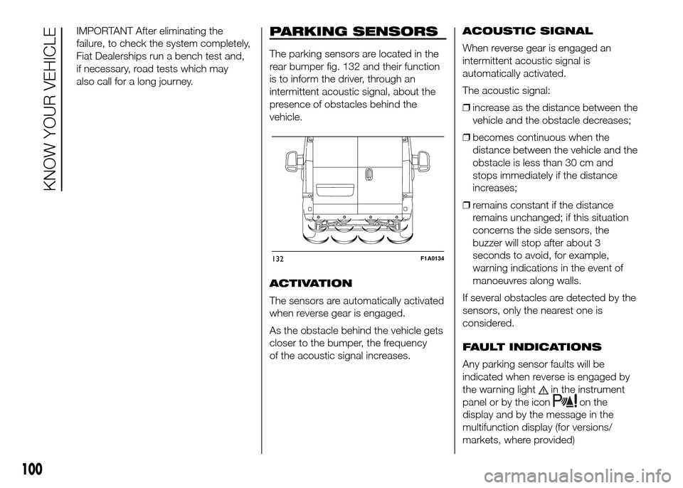 FIAT DUCATO 2015 3.G Owners Manual IMPORTANT After eliminating the
failure, to check the system completely,
Fiat Dealerships run a bench test and,
if necessary, road tests which may
also call for a long journey.PARKING SENSORS
The park