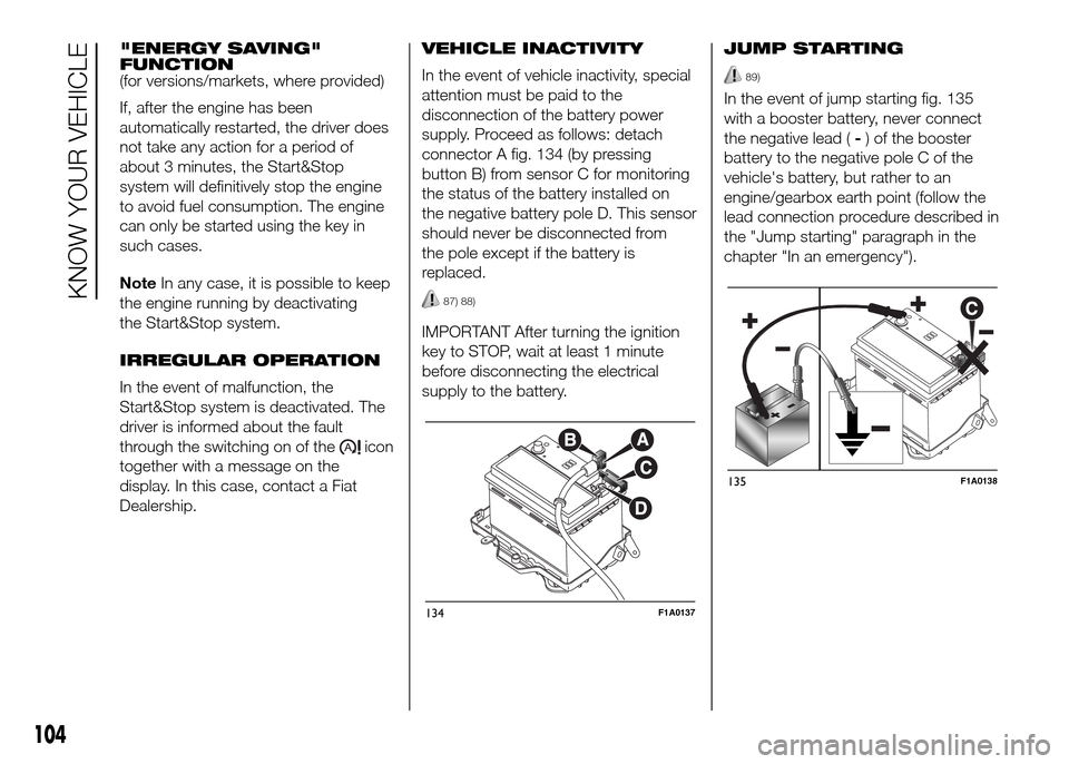 FIAT DUCATO 2015 3.G Owners Manual "ENERGY SAVING"
FUNCTION
(for versions/markets, where provided)
If, after the engine has been
automatically restarted, the driver does
not take any action for a period of
about 3 minutes, the Start&St FIAT DUCATO 2015 3.G Owners Manual "ENERGY SAVING"
FUNCTION
(for versions/markets, where provided)
If, after the engine has been
automatically restarted, the driver does
not take any action for a period of
about 3 minutes, the Start&St