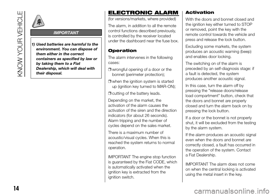 FIAT DUCATO 2015 3.G Owners Manual IMPORTANT
1) Used batteries are harmful to the
environment. You can dispose of
them either in the correct
containers as specified by law or
by taking them to a Fiat
Dealership, which will deal with
th FIAT DUCATO 2015 3.G Owners Manual IMPORTANT
1) Used batteries are harmful to the
environment. You can dispose of
them either in the correct
containers as specified by law or
by taking them to a Fiat
Dealership, which will deal with
th