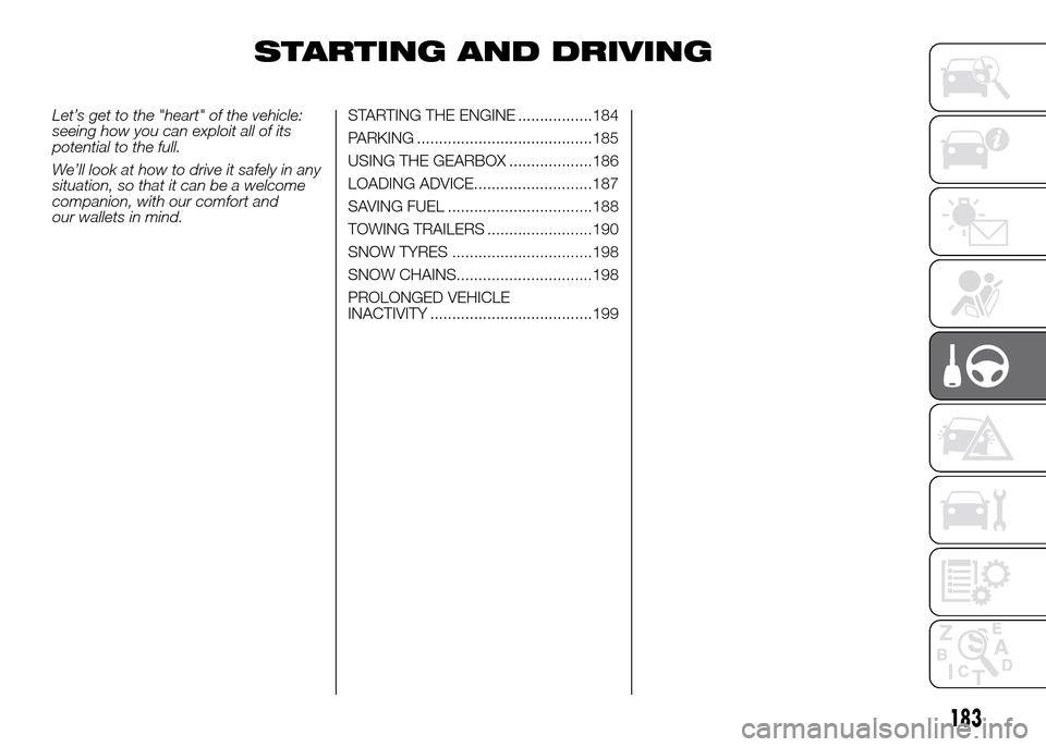 FIAT DUCATO 2015 3.G Owners Manual STARTING AND DRIVING
Let’s get to the "heart" of the vehicle:
seeing how you can exploit all of its
potential to the full.
We’ll look at how to drive it safely in any
situation, so that it can be FIAT DUCATO 2015 3.G Owners Manual STARTING AND DRIVING
Let’s get to the "heart" of the vehicle:
seeing how you can exploit all of its
potential to the full.
We’ll look at how to drive it safely in any
situation, so that it can be