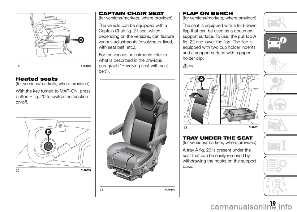 FIAT DUCATO 2015 3.G Owners Manual Heated seats
(for versions/markets, where provided)
With the key turned to MAR-ON, press
button E fig. 20 to switch the function
on/off.CAPTAIN CHAIR SEAT
(for versions/markets, where provided)
The ve