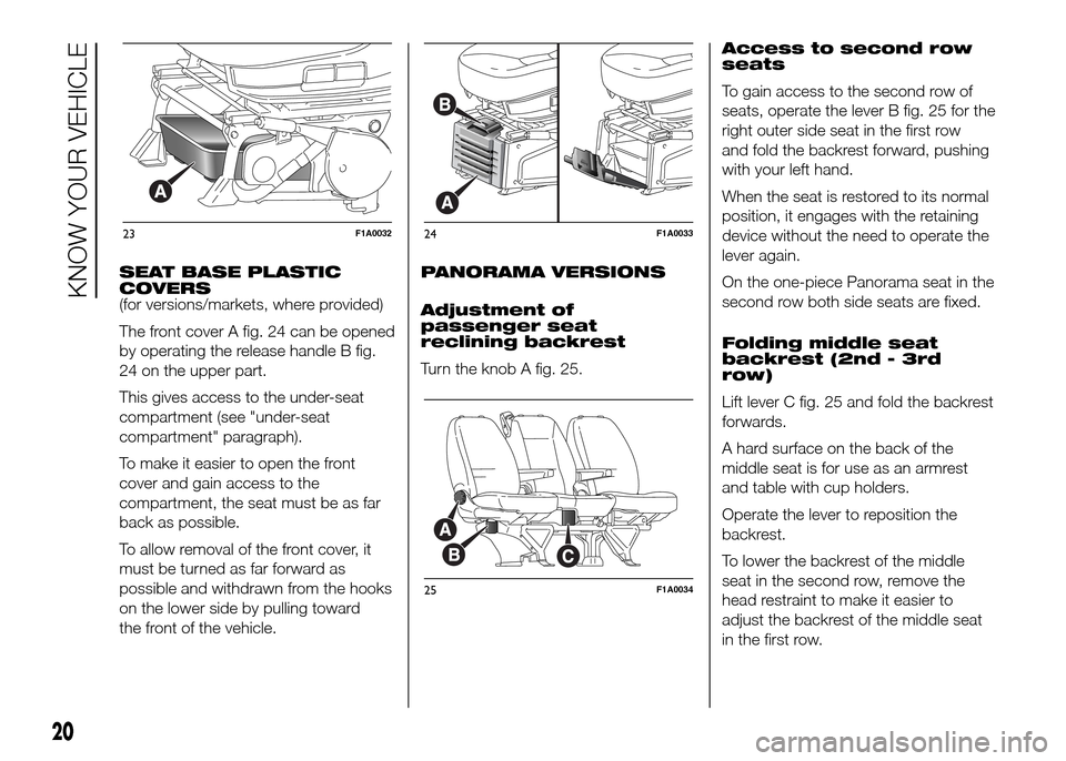 FIAT DUCATO 2015 3.G Owners Manual SEAT BASE PLASTIC
COVERS
(for versions/markets, where provided)
The front cover A fig. 24 can be opened
by operating the release handle B fig.
24 on the upper part.
This gives access to the under-seat FIAT DUCATO 2015 3.G Owners Manual SEAT BASE PLASTIC
COVERS
(for versions/markets, where provided)
The front cover A fig. 24 can be opened
by operating the release handle B fig.
24 on the upper part.
This gives access to the under-seat