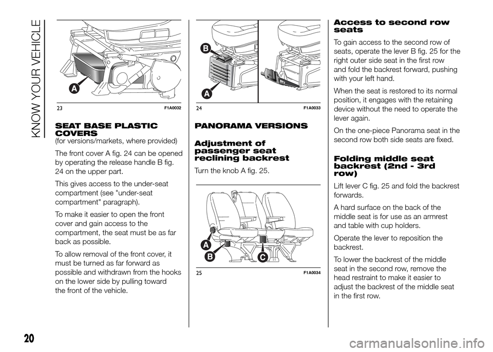 FIAT DUCATO 2015 3.G Owners Manual SEAT BASE PLASTIC
COVERS
(for versions/markets, where provided)
The front cover A fig. 24 can be opened
by operating the release handle B fig.
24 on the upper part.
This gives access to the under-seat