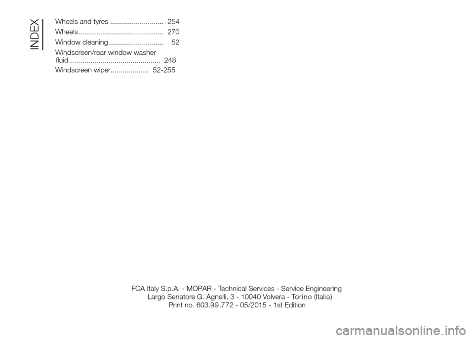 FIAT DUCATO 2015 3.G Owners Manual Wheels and tyres ........................... 254
Wheels ........................................... 270
Window cleaning............................ 52
Windscreen/rear window washer
fluid .............