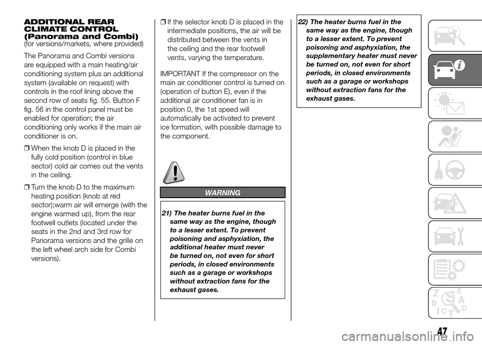 FIAT DUCATO 2015 3.G Owners Manual ADDITIONAL REAR
CLIMATE CONTROL
(Panorama and Combi)
(for versions/markets, where provided)
The Panorama and Combi versions
are equipped with a main heating/air
conditioning system plus an additional
