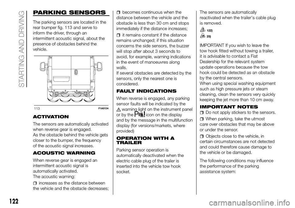 FIAT DUCATO 2016 3.G Owners Manual PARKING SENSORS
The parking sensors are located in the
rear bumper fig. 113 and serve to
inform the driver, through an
intermittent acoustic signal, about the
presence of obstacles behind the
vehicle.