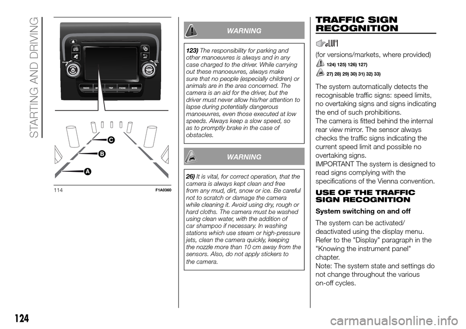 FIAT DUCATO 2016 3.G Owners Manual WARNING
123)The responsibility for parking and
other manoeuvres is always and in any
case charged to the driver. While carrying
out these manoeuvres, always make
sure that no people (especially childr