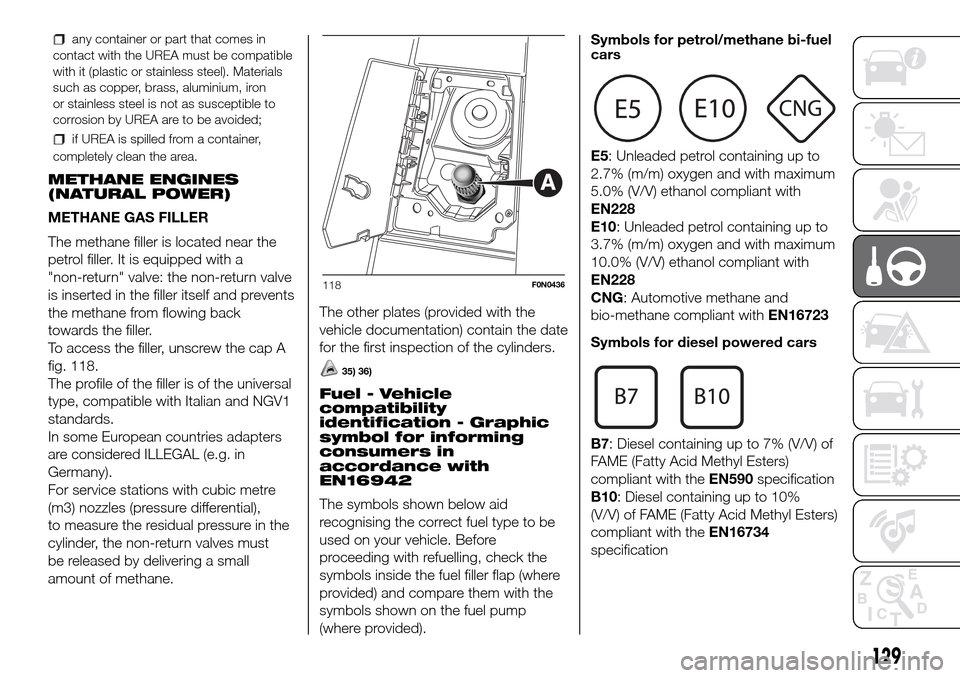 FIAT DUCATO 2016 3.G Owners Manual any container or part that comes in
contact with the UREA must be compatible
with it (plastic or stainless steel). Materials
such as copper, brass, aluminium, iron
or stainless steel is not as suscept