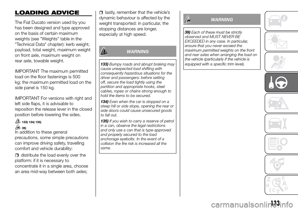 FIAT DUCATO 2016 3.G Owners Manual LOADING ADVICE
The Fiat Ducato version used by you
has been designed and type approved
on the basis of certain maximum
weights (see "Weights" table in the
"Technical Data" chapter): kerb weight,
paylo