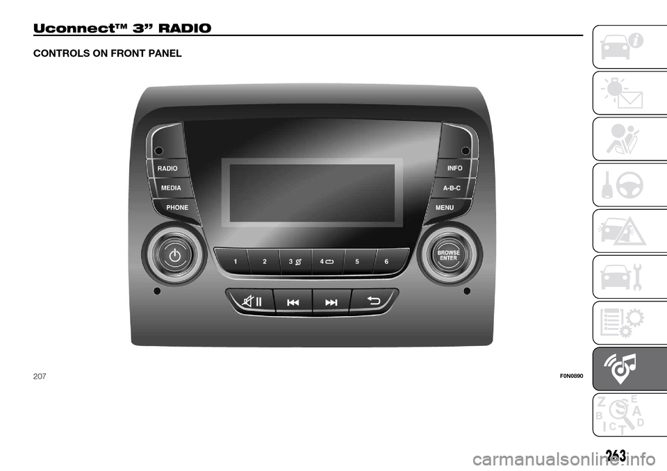 FIAT DUCATO 2016 3.G Owners Manual Uconnect™ 3” RADIO
CONTROLS ON FRONT PANEL
207F0N0890
263 FIAT DUCATO 2016 3.G Owners Manual Uconnect™ 3” RADIO
CONTROLS ON FRONT PANEL
207F0N0890
263